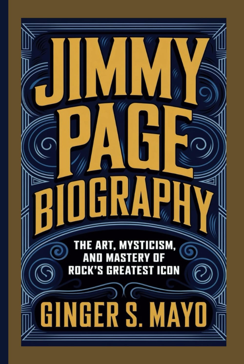 JIMMY PAGE BIOGRAPHY: The Art, Mysticism, and Mastery of Rock's Greatest Icon