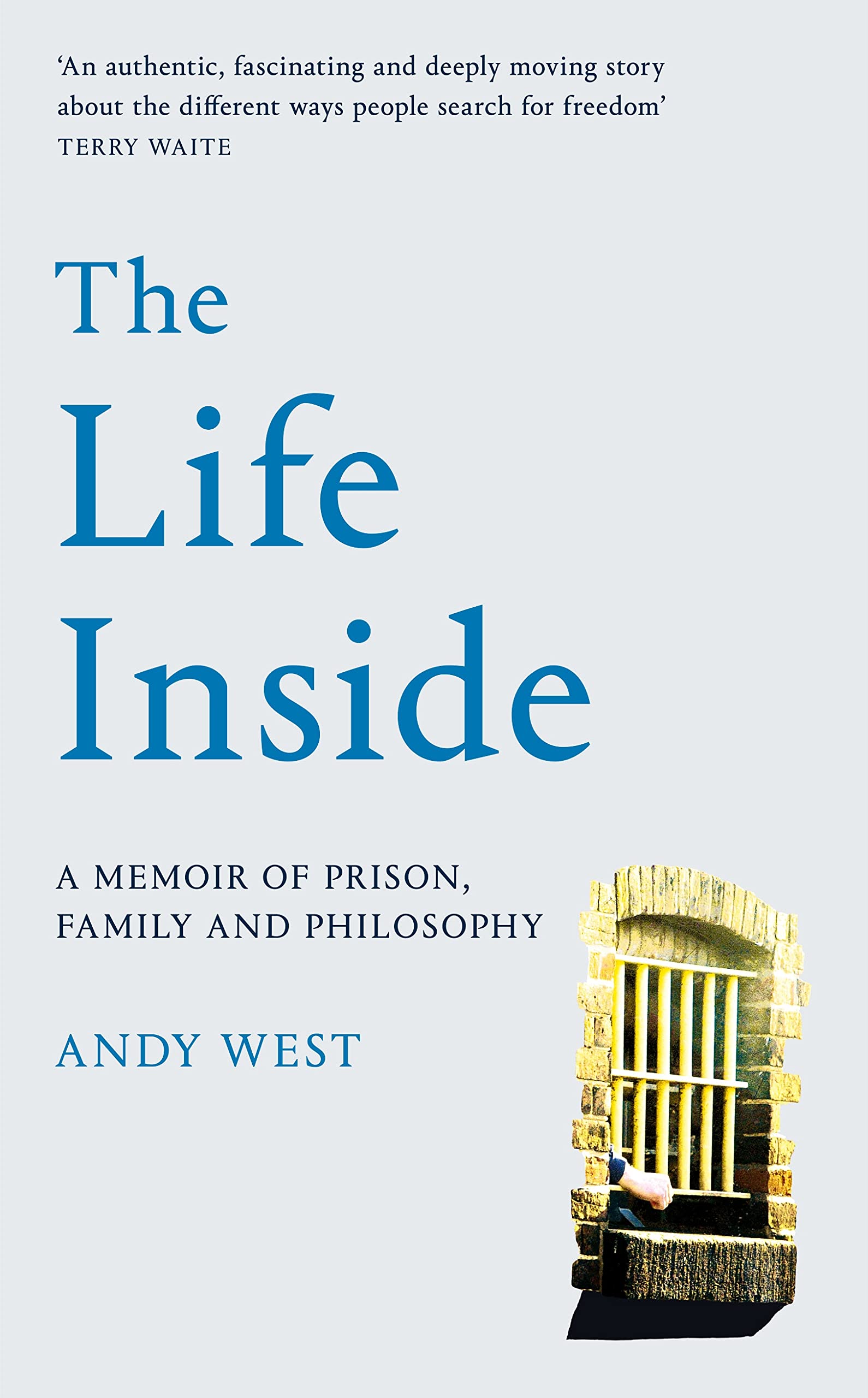 The Life Inside: A Memoir of Prison, Family and Learning  by Andy West HARDBACK