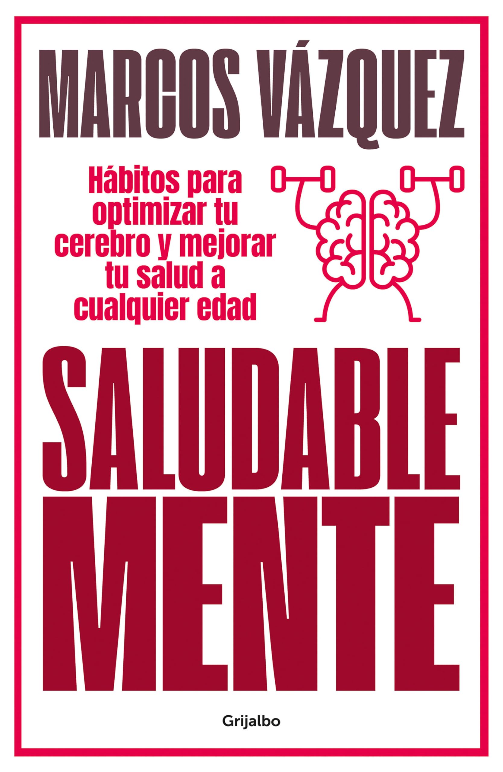 Saludable Mente / A Healthy Mind: Hábitos Para Optimizar Tu Cerebro Y Mejorar Tu Salud a Cualquier Edad/ Habits to Optimize Your Brain and ... at Any Age (Bienestar, salud y vida sana)