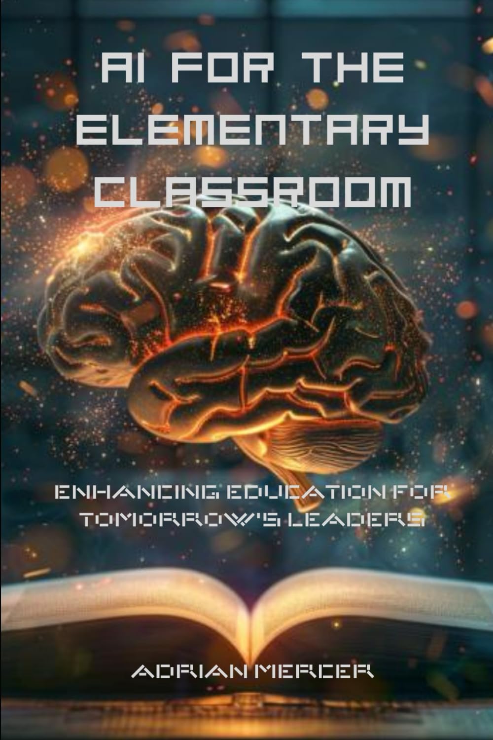 AI for the Elementary Classroom: Enhancing Education for Tomorrow's Leaders