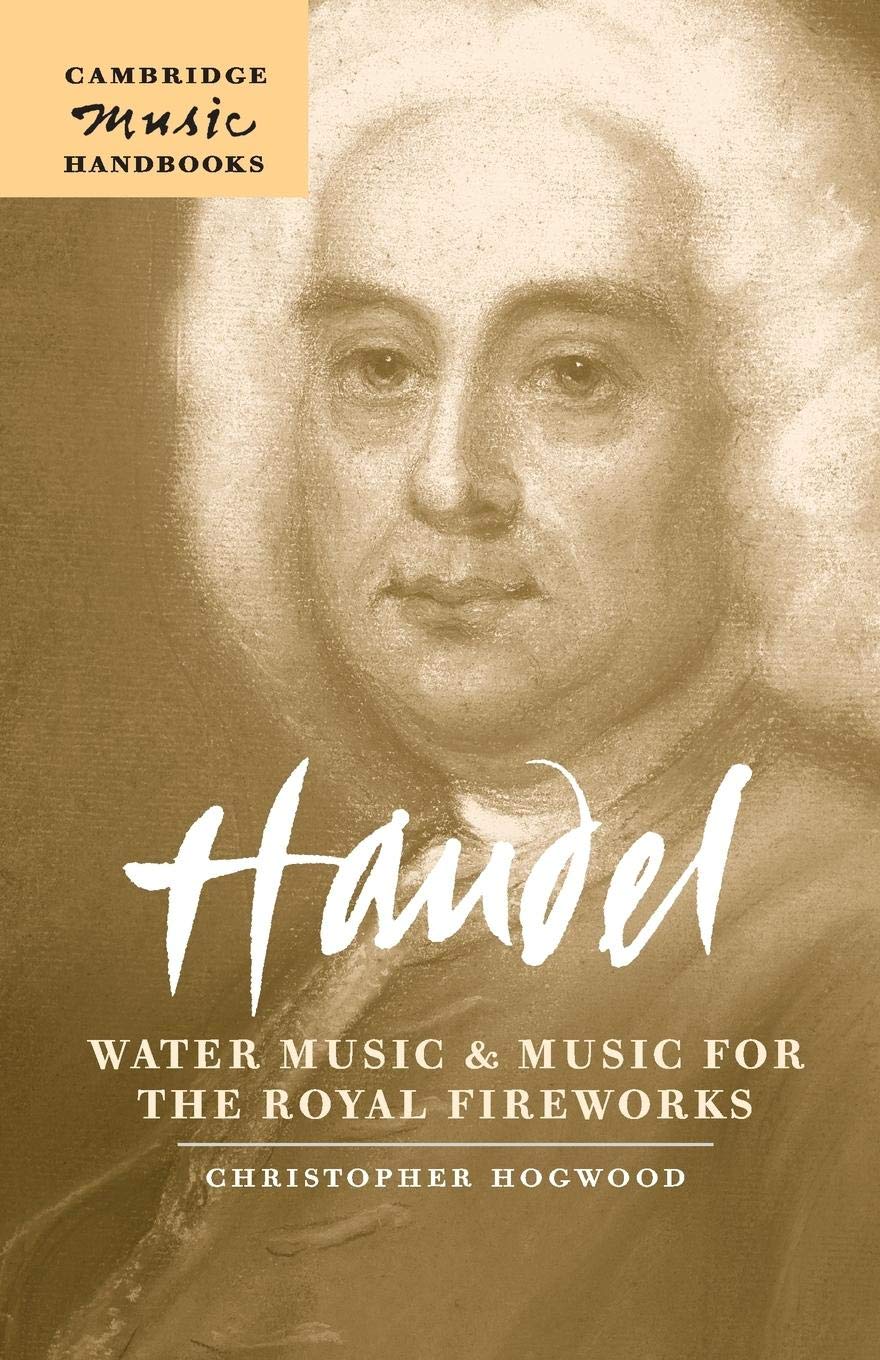 Handel: Water Music and Music for the Royal Fireworks (Cambridge Music Handbooks)