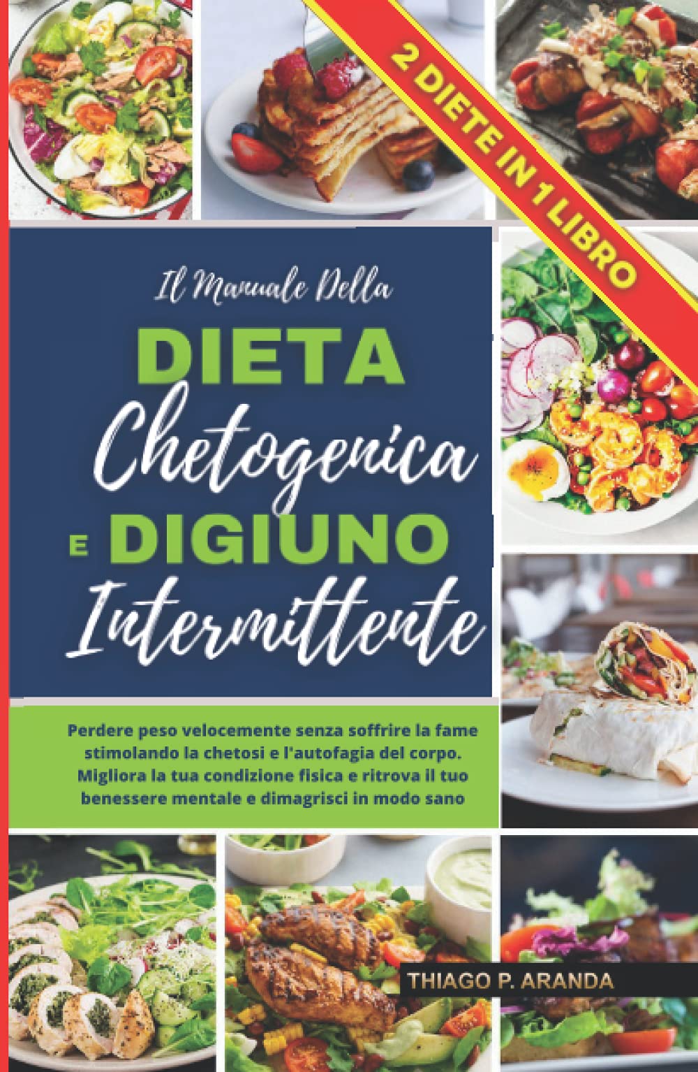 Il Manuale della DIETA CHETOGENICA E del DIGIUNO INTERMITTENTE: Perdere peso velocemente senza soffrire la fame stimolando la chetosi e l'autofagia del corpo , per dimagrire in modo sano