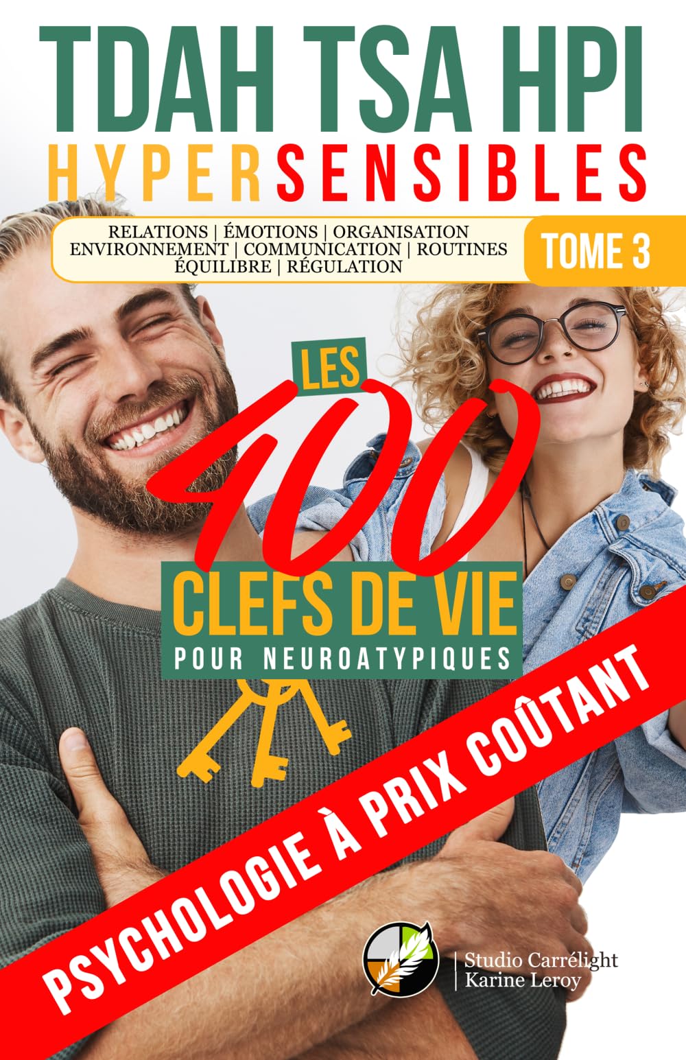 TDAH, TSA, HPI, HYPERSENSIBLES | LES 400 CLEFS DE VIE POUR LES NEUROATYPIQUES: Psychologie à prix coûtant