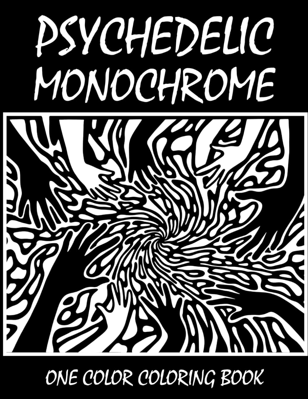 Psychedelic Monochrome Coloring Book: One Color Coloring Book for Adults and Teens to Relax, Relieve Stress, and Explore Trippy Psychedelic Art