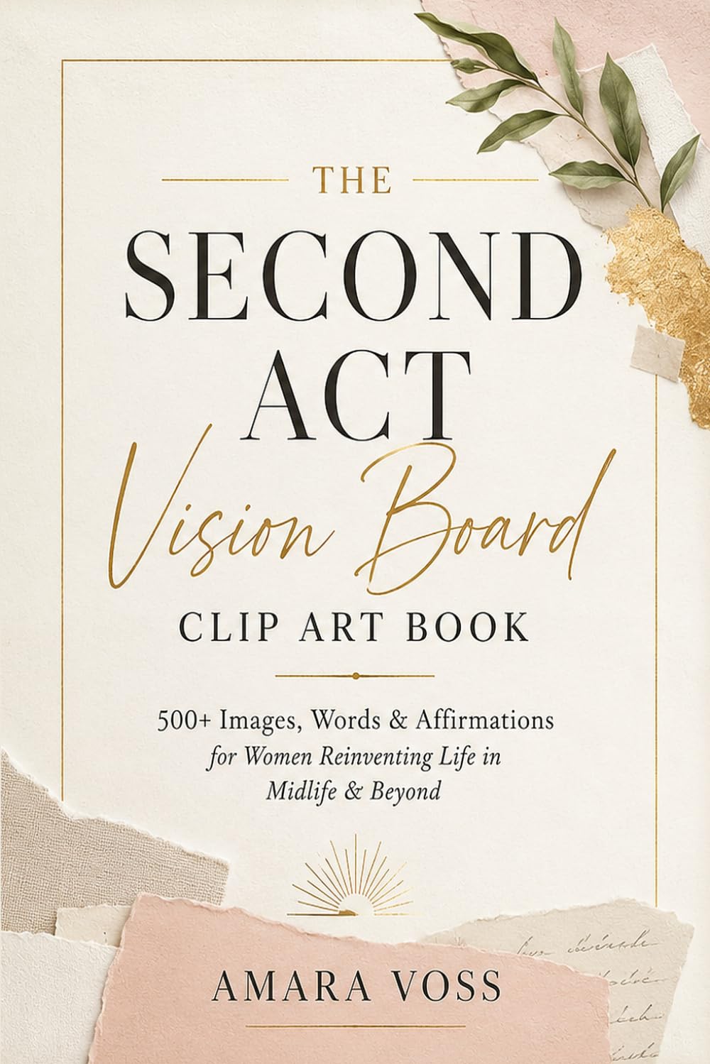 The Second Act Vision Board Clip Art Book: 500+ Images, Words & Affirmations for Women Reinventing Life in Midlife & Beyond