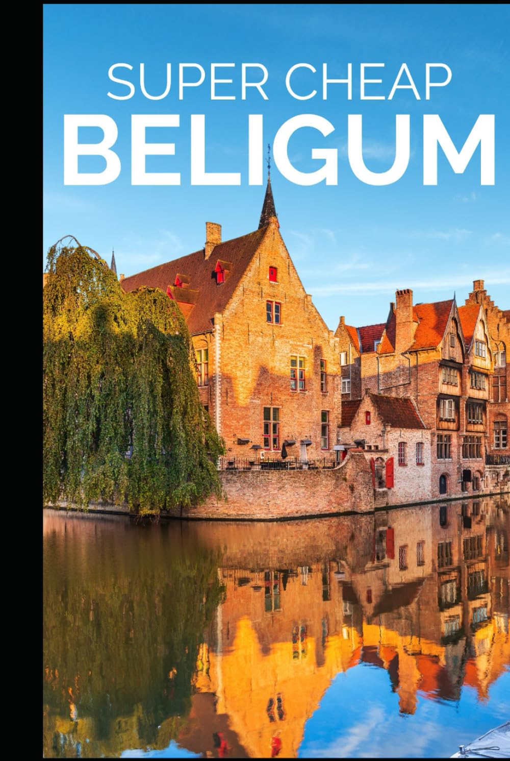 Super Cheap Belgium Travel Guide: How to Enjoy a $10,000 trip to Belgium for $500