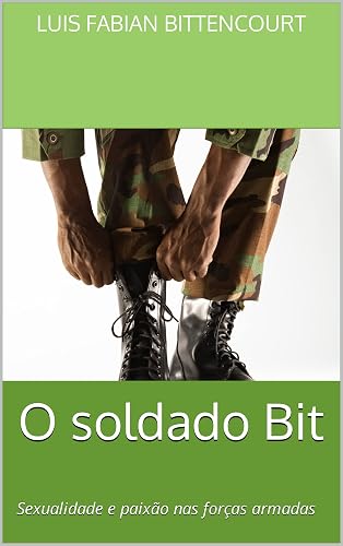 O soldado Bit: Sexualidade e paixão nas forças armadas