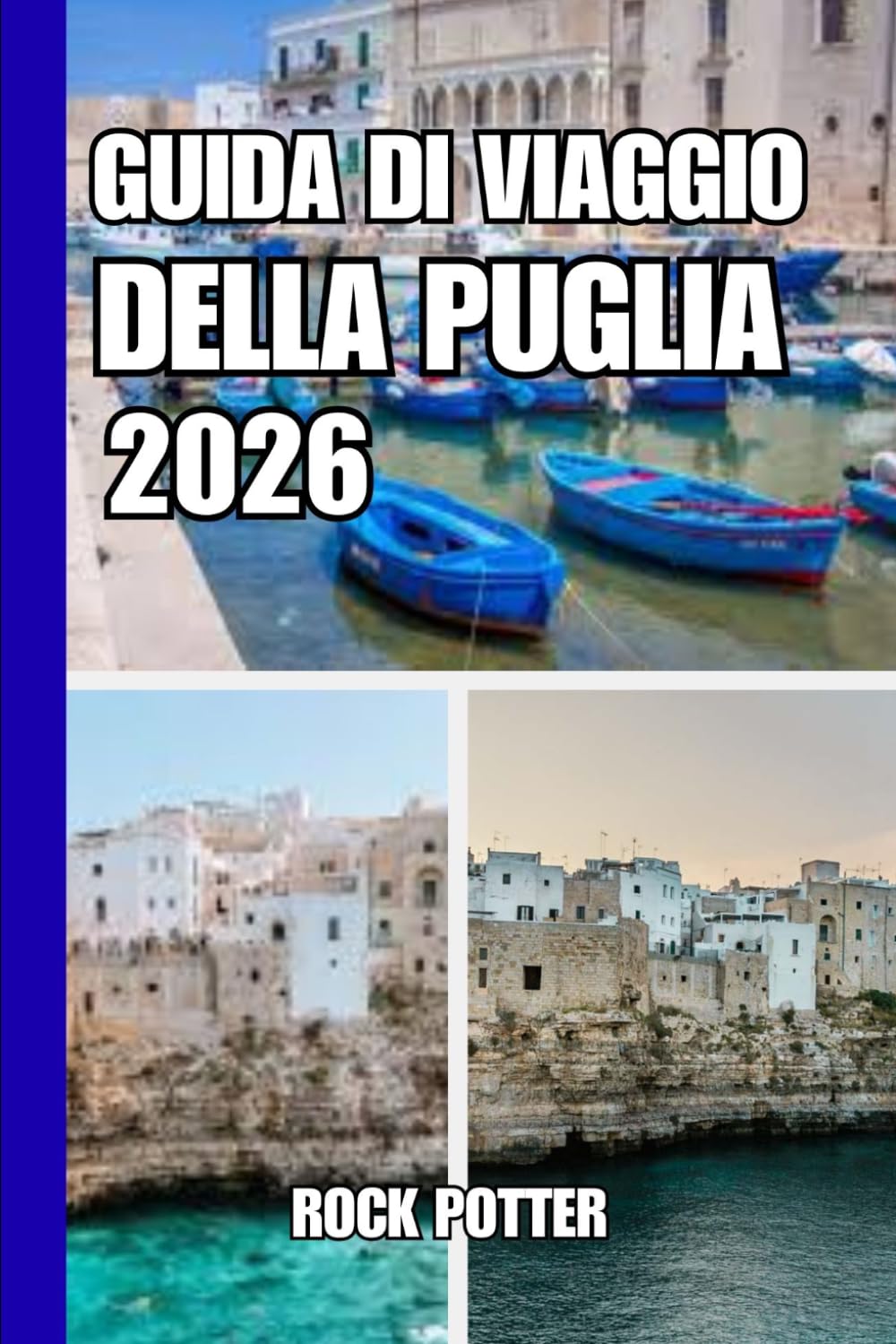 GUIDA DI VIAGGIO DELLA PUGLIA: Guida di viaggio Puglia 2026: un viaggio lento tra borghi costieri, città barocche e paesaggi senza tempo del Sud Italia.