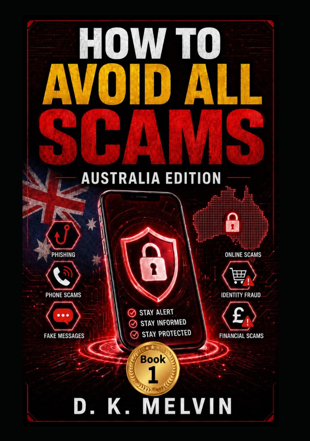 How To Avoid Scams (Australia Edition): How To Avoid Scams (Australia Edition): A Practical Guide on how to Spot and Avoid Modern Scams – Online Payment Fraud, Fake Phone Calls, Suspicious Emails and