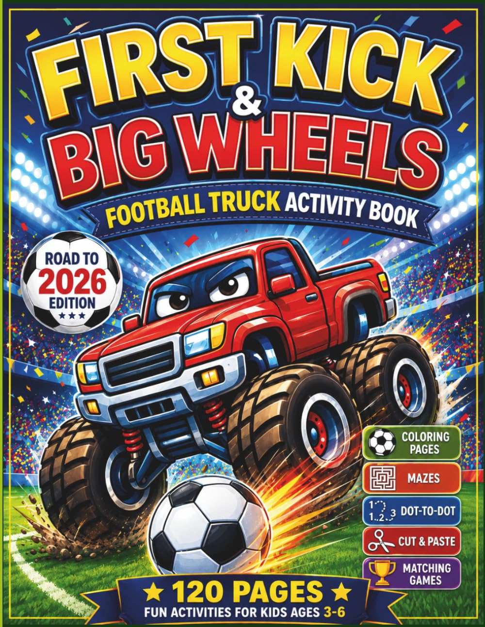 Football Truck Activity Book for Toddlers: First Kick & Big Wheels: Fun Preschool Football Activities with Monster Trucks, Mazes, Colouring, and Learning Games for Boys and Girls Ages 3-6