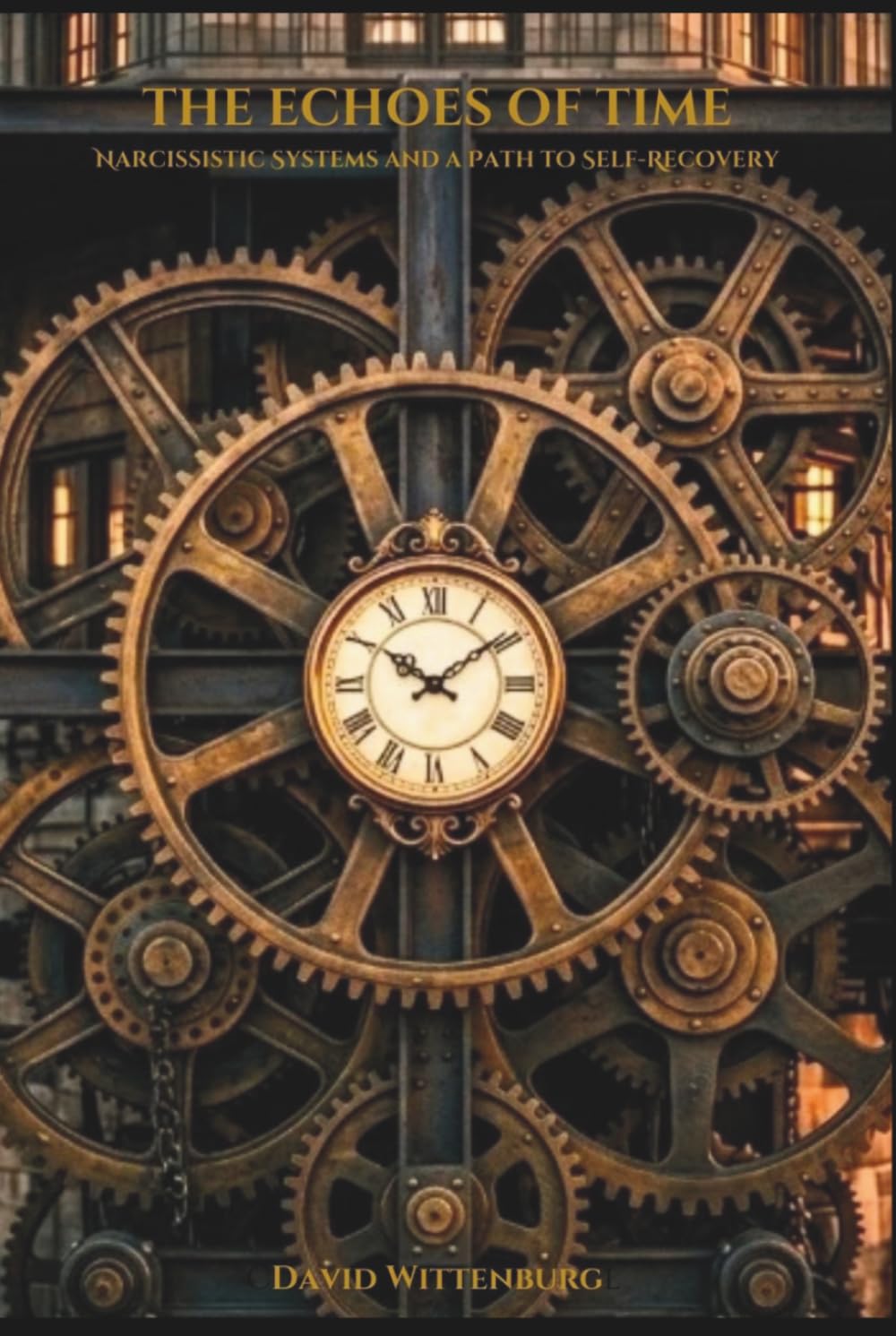 THE ECHOES OF TIME: Narcissistic Systems and a Path to Self-Recovery (The Witness Series)