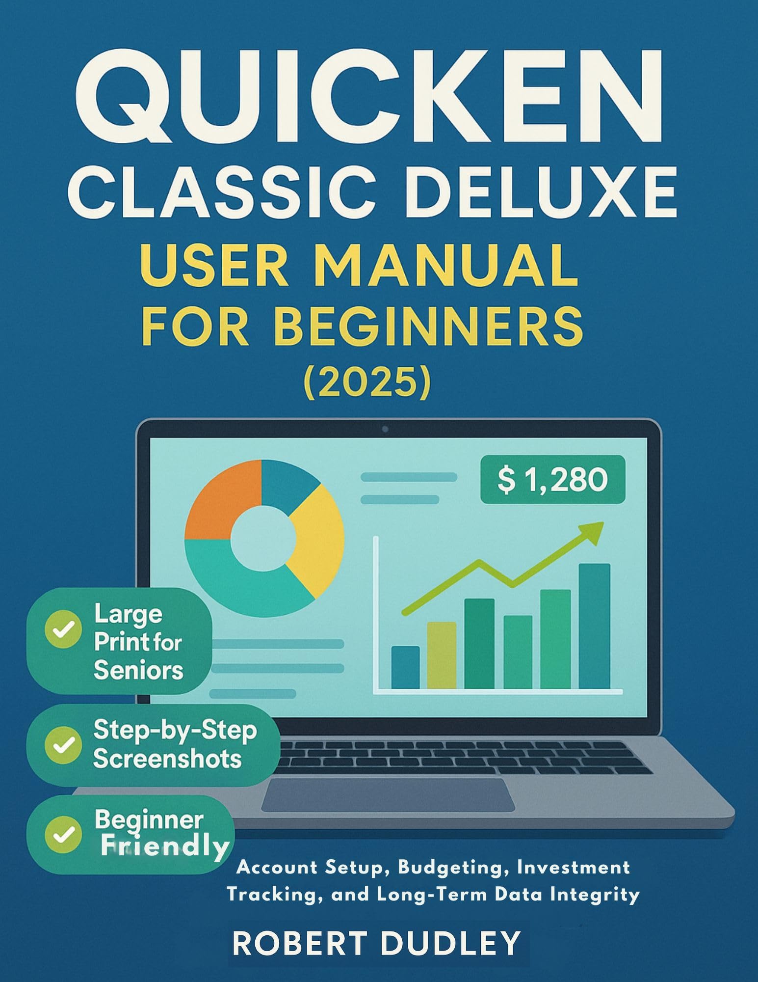 Quicken Classic Deluxe User Manual for beginners (2025): Account Setup, Budgeting, Investment Tracking, and Long-Term Data Integrity.