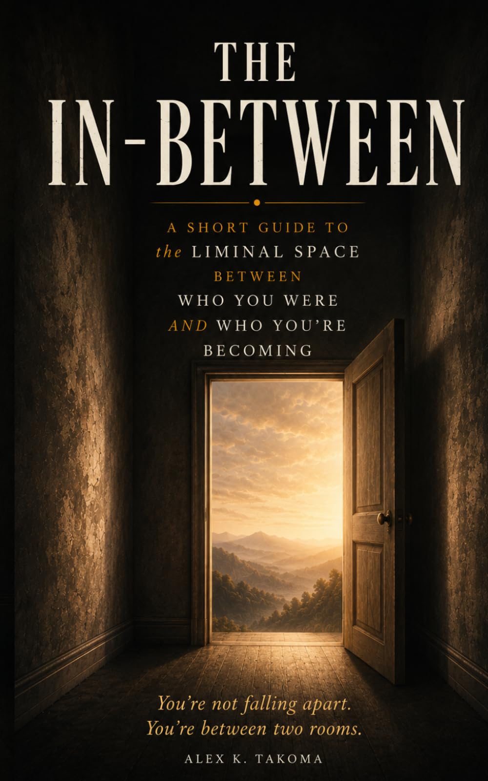 THE IN-BETWEEN: A Short Guide to the Liminal Space Between Who You Were and Who You’re Becoming