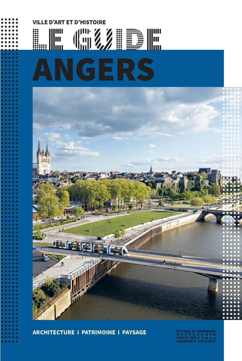 Le Guide Angers: Architecture, patrimoine, paysage