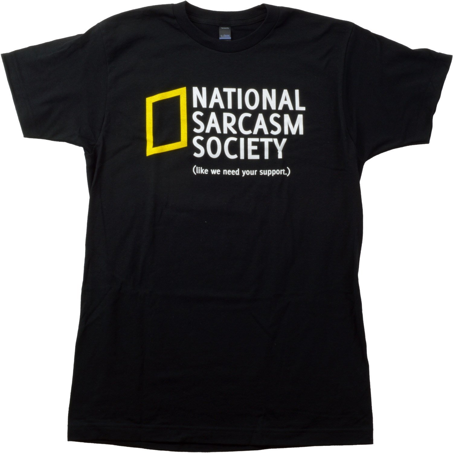 National Sarcasm Society (Like we Need Your Support) | Funny Sarcastic Humor Tee T-Shirt