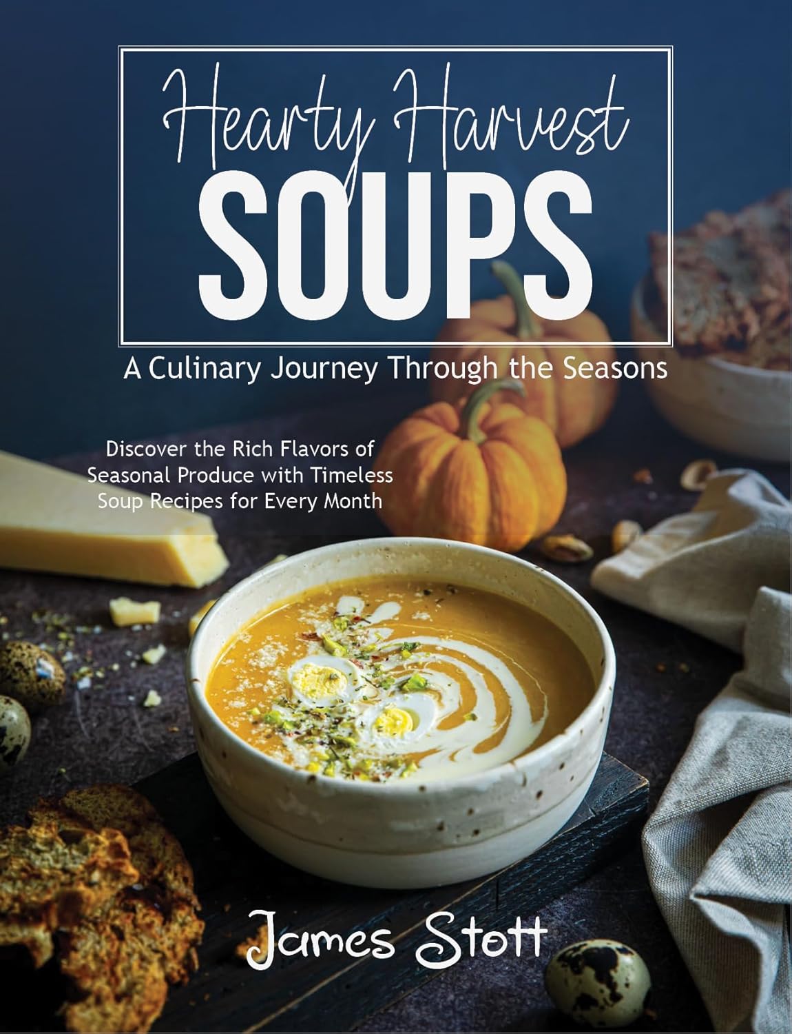 Hearty Harvest Soups: A Culinary Journey Through The Seasons (Culinary Chronicles, Cooking with Passion)      [Print Replica] Kindle Edition