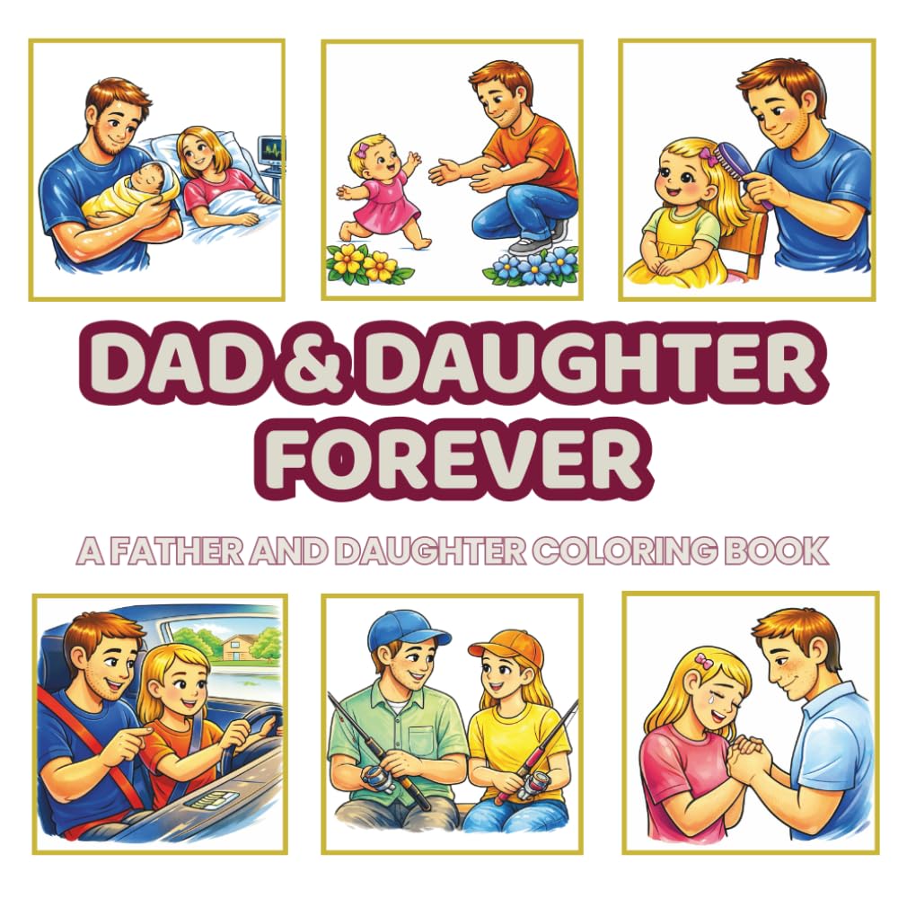 Dad & Daughter Forever: A Heartwarming Father and Daughter Coloring Book with 48 Life Moments from Baby Girl to Adult Daughter | Relaxing Family Coloring Pages for Teens and Adults