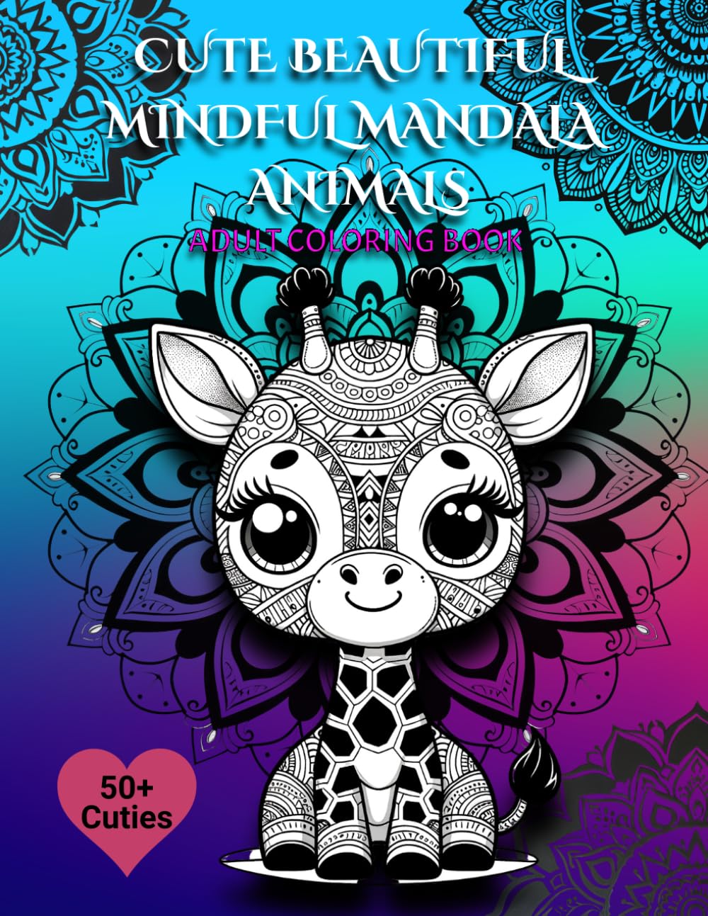 CUTE BEAUTIFUL MINDFUL MANDALA ANIMALS: Adult Coloring Book for Mind Clarity and Relaxation: Release your mind with 50+ Images of Beautiful Mandala ... Relief and Fun. Perfect for Teens and Adults.
