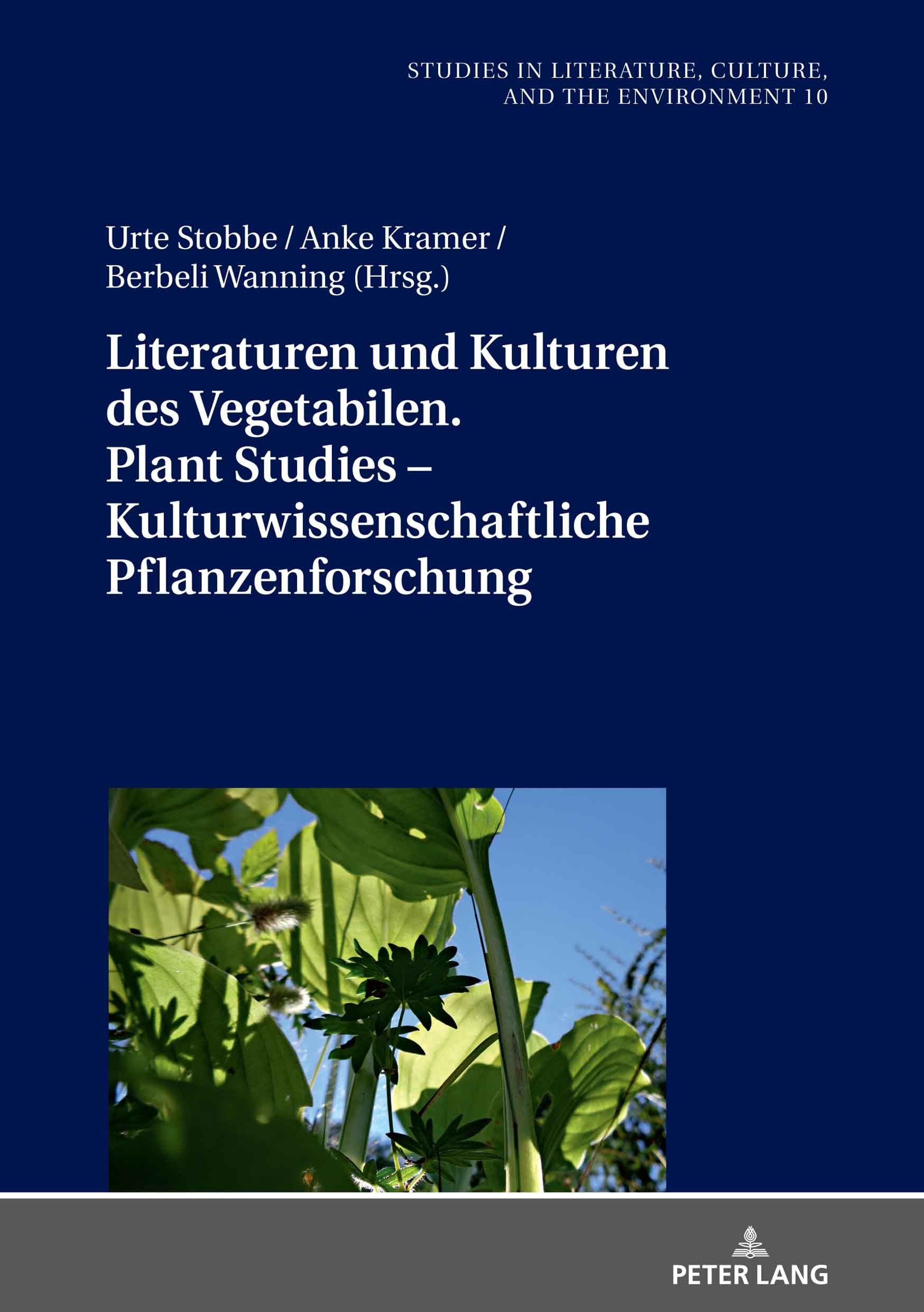 Literaturen und Kulturen des Vegetabilen. Plant Studies – kulturwissenschaftliche Pflanzenforschung (Studies in Literature, Culture, and the ... zu Literatur, Kultur und Umwelt, Band 10)