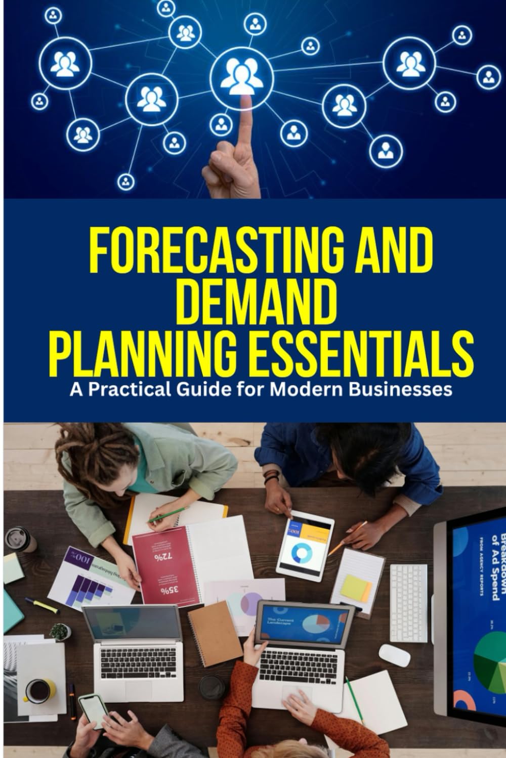 Forecasting and Demand Planning Essentials: A Practical Guide for Modern Businesses: Master Proven Forecasting Techniques, Data-Driven Planning ... Uncertainty, and Drive Smarter Business