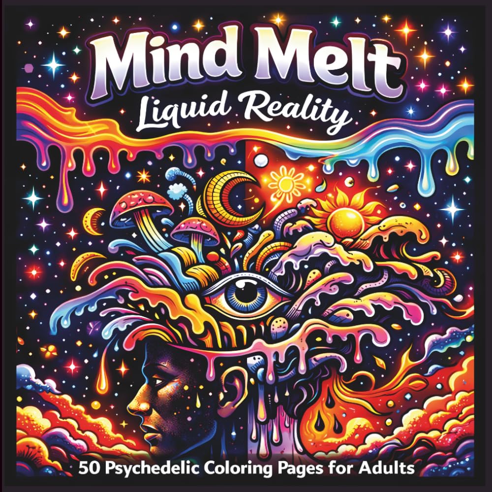 Mind Melt A Groovy Psychedelic Coloring Journey: Trippy Patterns to Relax, Unwind, and Escape Reality for Adults