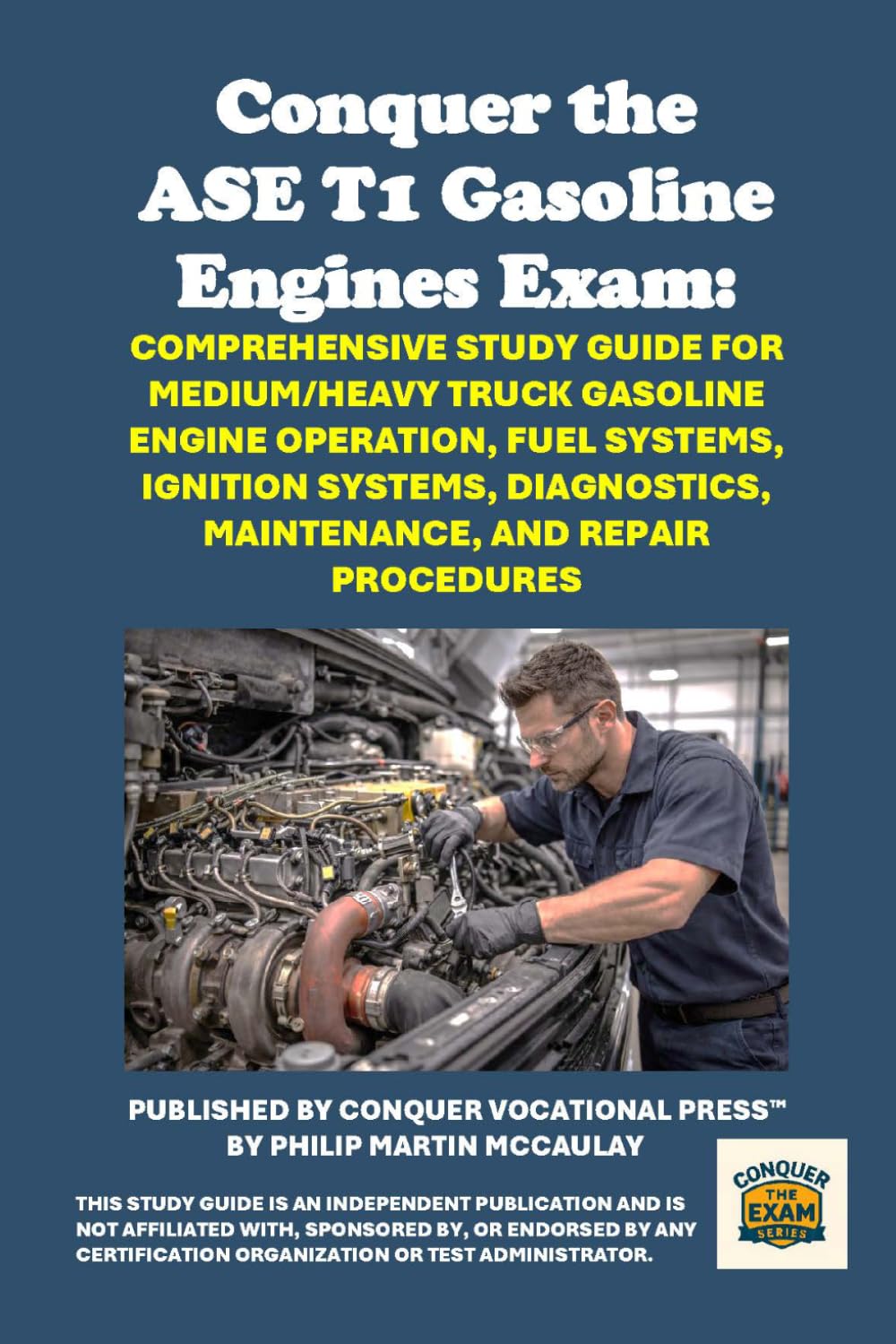 Conquer the ASE T1 Gasoline Engines Exam: Comprehensive Study Guide for Medium/Heavy Truck Gasoline Engine Operation, Fuel Systems, Ignition Systems, ... and Repair Procedures (Automotive Exams)