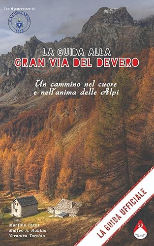La guida alla Gran Via del Devero - Un cammino nel cuore e nell'anima delle Alpi: La Guida Ufficiale: 1