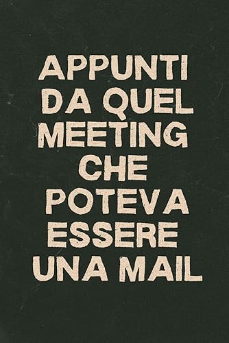 Appunti da quel meeting che poteva essere una mail: Idee Regalo per Collega d'Ufficio Divertenti Quaderno A5.
