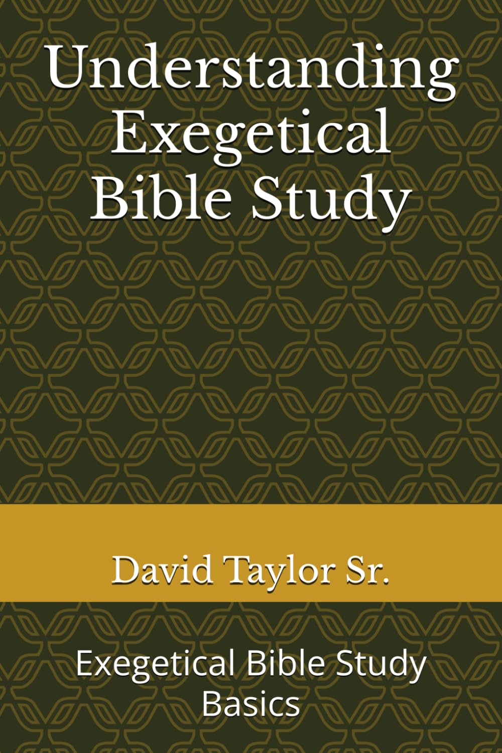 Understanding Exegetical Bible Study: Exegetical Bible Study Basics