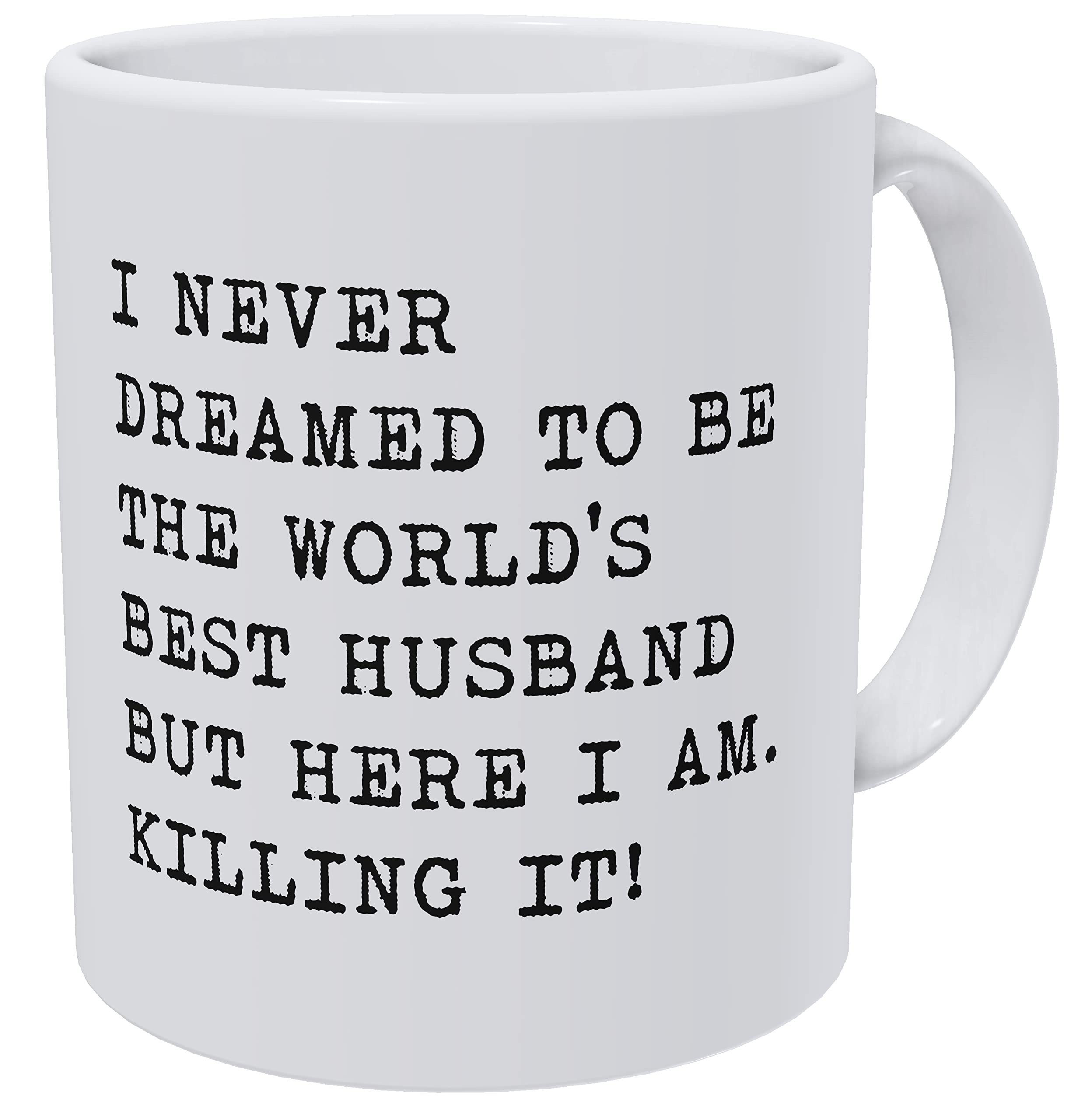 I Never Dreamed To Be Worlds Best Husband But Here I Am 11 Ounces Funny White Coffee Mug