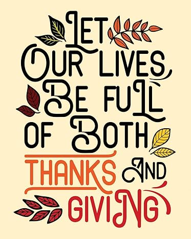 Let Our Lives Be Full of Both Thanks and Giving: Thanksgiving Quote