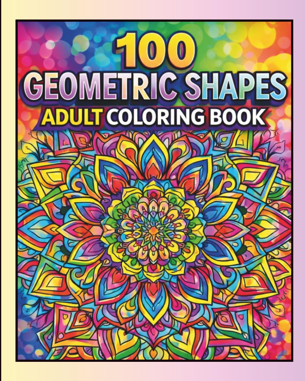 100 Geometric Shapes Adult Coloring Book