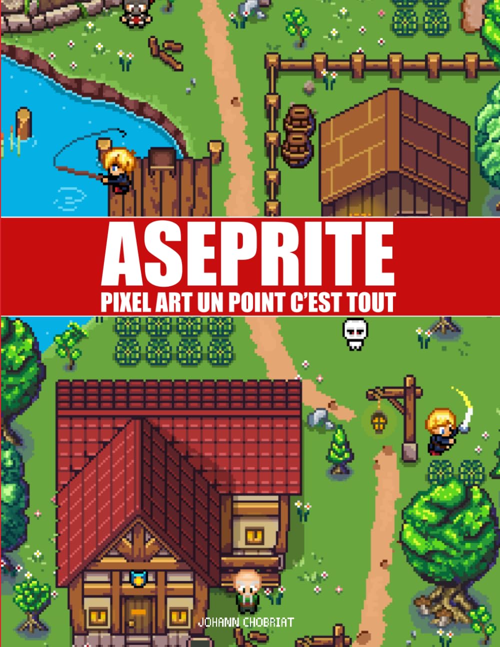 ASEPRITE : PIXEL ART, UN POINT C'EST TOUT !: Le guide complet pour dessiner, animer et créer ses propres jeux vidéo.