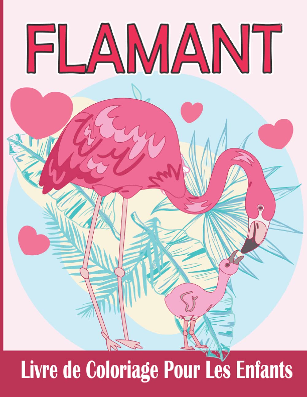 Flamant Livre de Coloriage pour Les Enfants: Flamant Rose Cahier de Coloriage pour Fille et Garçon | 25 Désigne de Grand format Prêtes à Colorier (French Edition)