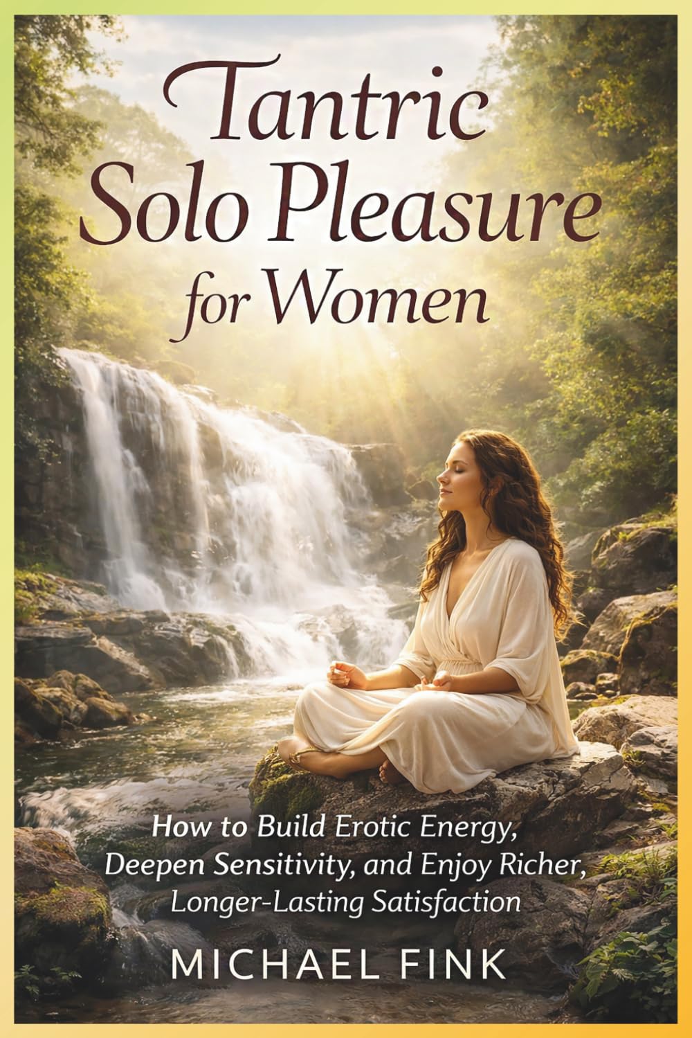 TANTRIC SOLO PLEASURE FOR WOMEN: How to Build Erotic Energy, Deepen Sensitivity, and Enjoy Richer, Longer-Lasting Satisfaction (SUPERFLOWBALANCE: The Feminine Art of Reconnection)