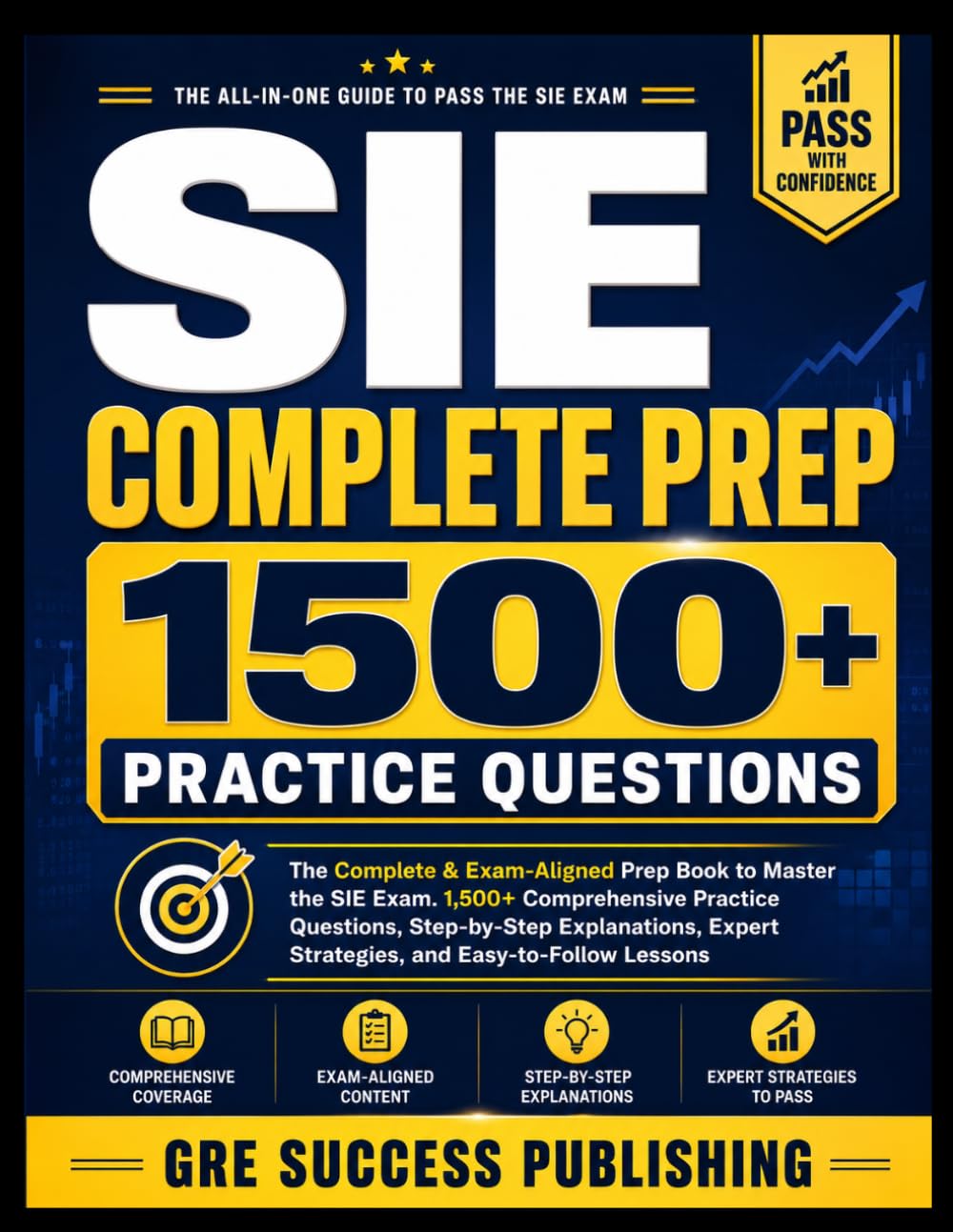 SIE Complete Prep: The Complete & Exam-Aligned Prep Book to Master the SIE Exam. 1,500+ Comprehensive Practice Questions, Step-by-Step Explanations, Expert Strategies, and Easy-to-Follow Lessons