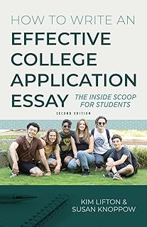 How to Write an Effective College Application Essay: The Inside Scoop for Students - Second Edition