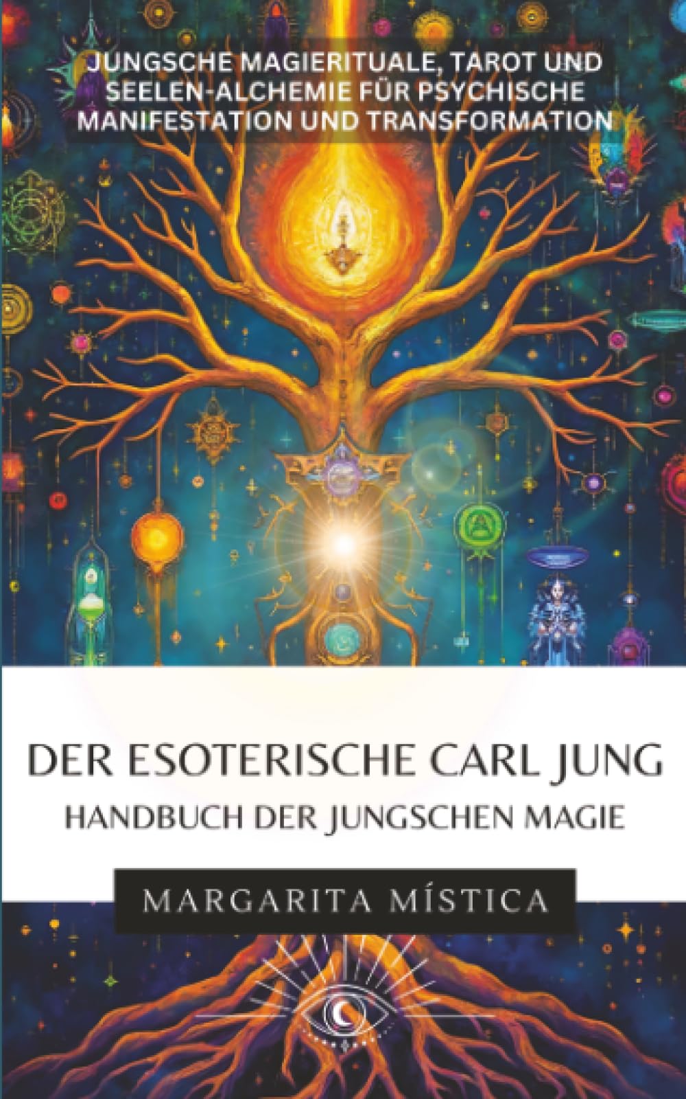Der esoterische Carl Jung - Handbuch der Jungschen Magie: Jungsche Magierituale, Tarot und Seelen-Alchemie für psychische Manifestation und Transformation