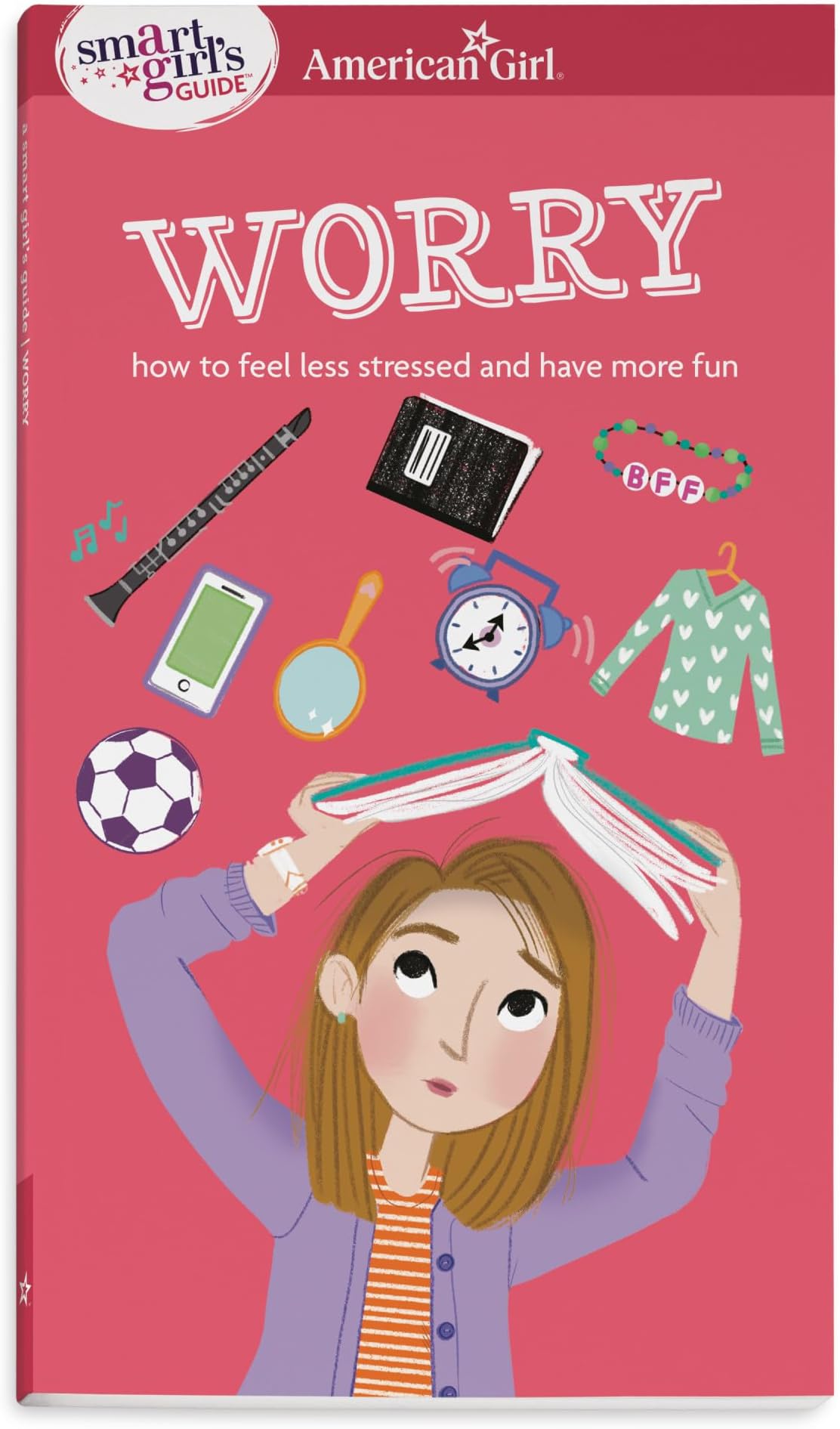 A Smart Girl's Guide: Worry: How to Feel Less Stressed and Have More Fun (American Girl® Wellbeing)