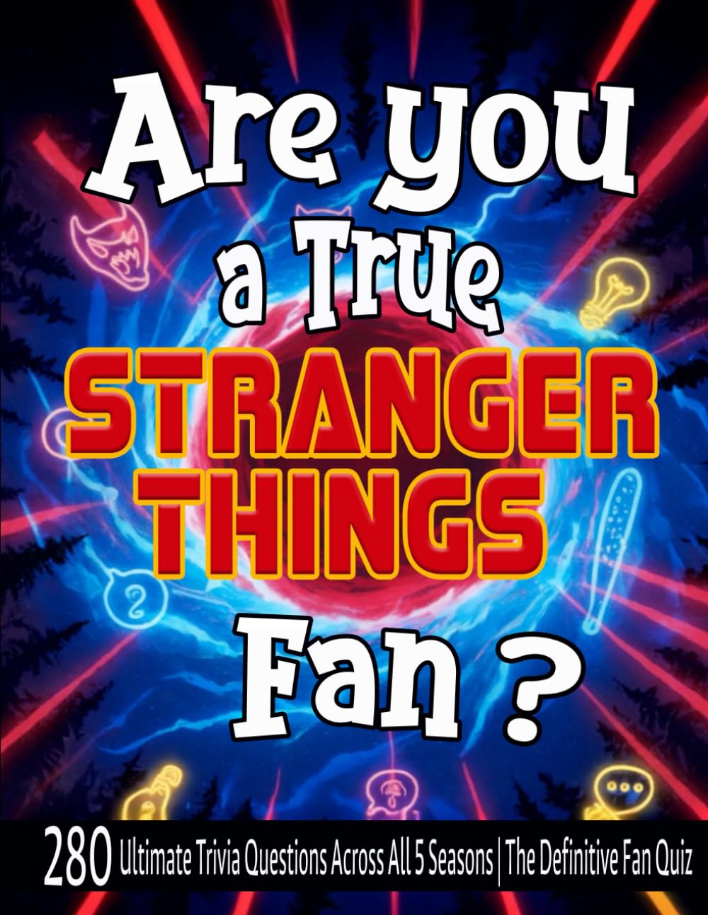 Are You a True Stranger Things Fan?: 280 Ultimate Trivia Questions Across All 5 Seasons | The Definitive Fan Quiz