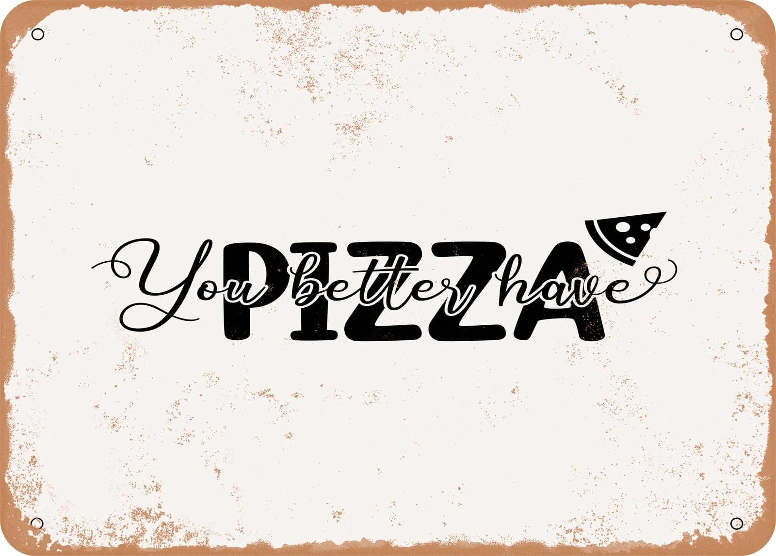 Miaomansenstore Metal Sign - You Better Have Pizza - Vintage Look Sign Home Decor