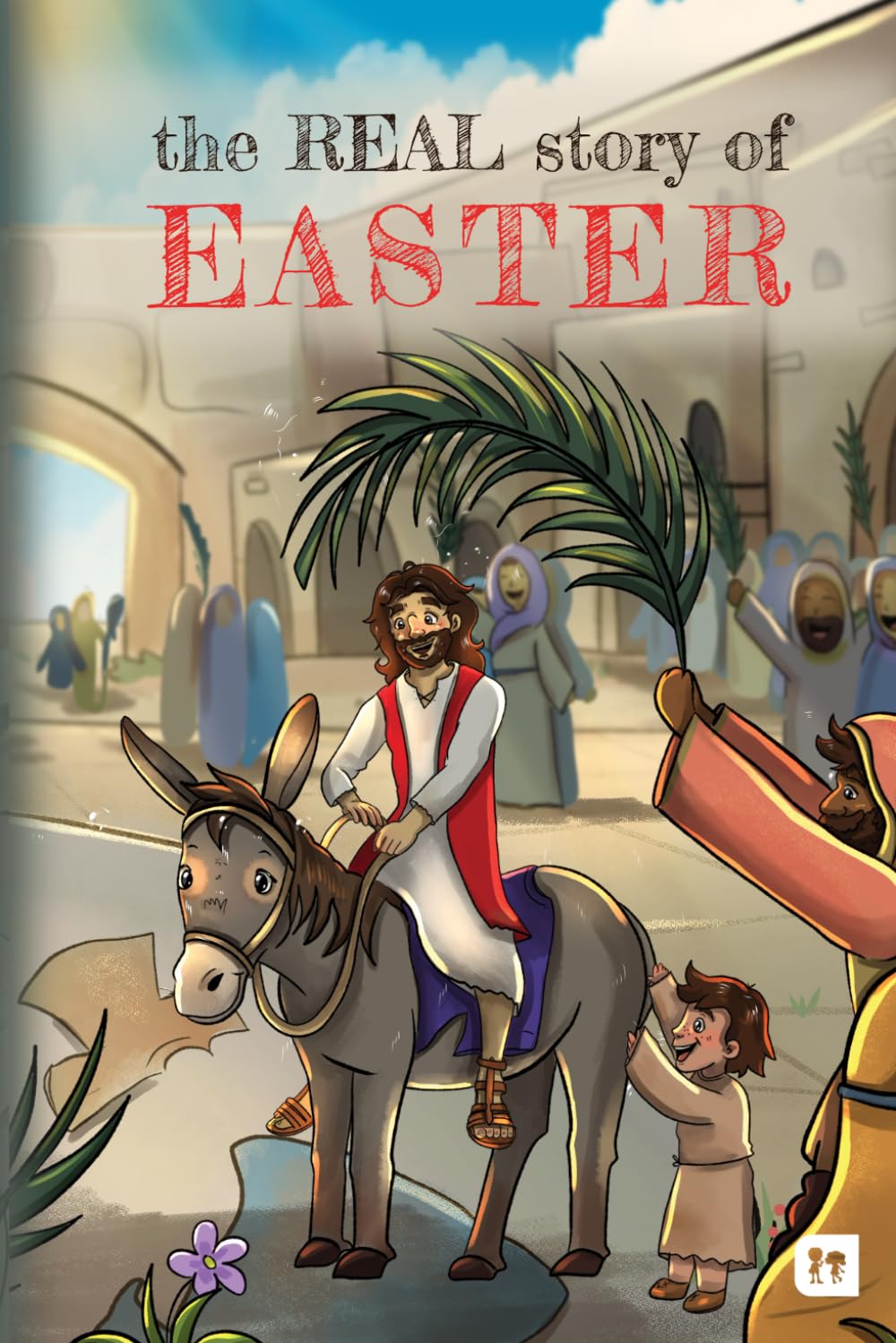 The Real Story of Easter: Taking little ones on a journey to discover the true meaning of Easter and the person it is all about. (Know-Show-Go Bible Story Series)