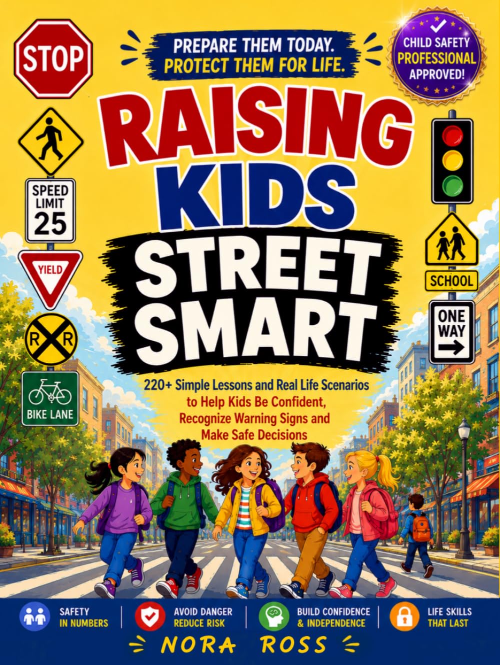 Raising Kids Street Smart: 220+ Simple Lessons and Real Life Scenarios to Help Kids Be Confident, Recognize Warning Signs and Make Safe Decisions