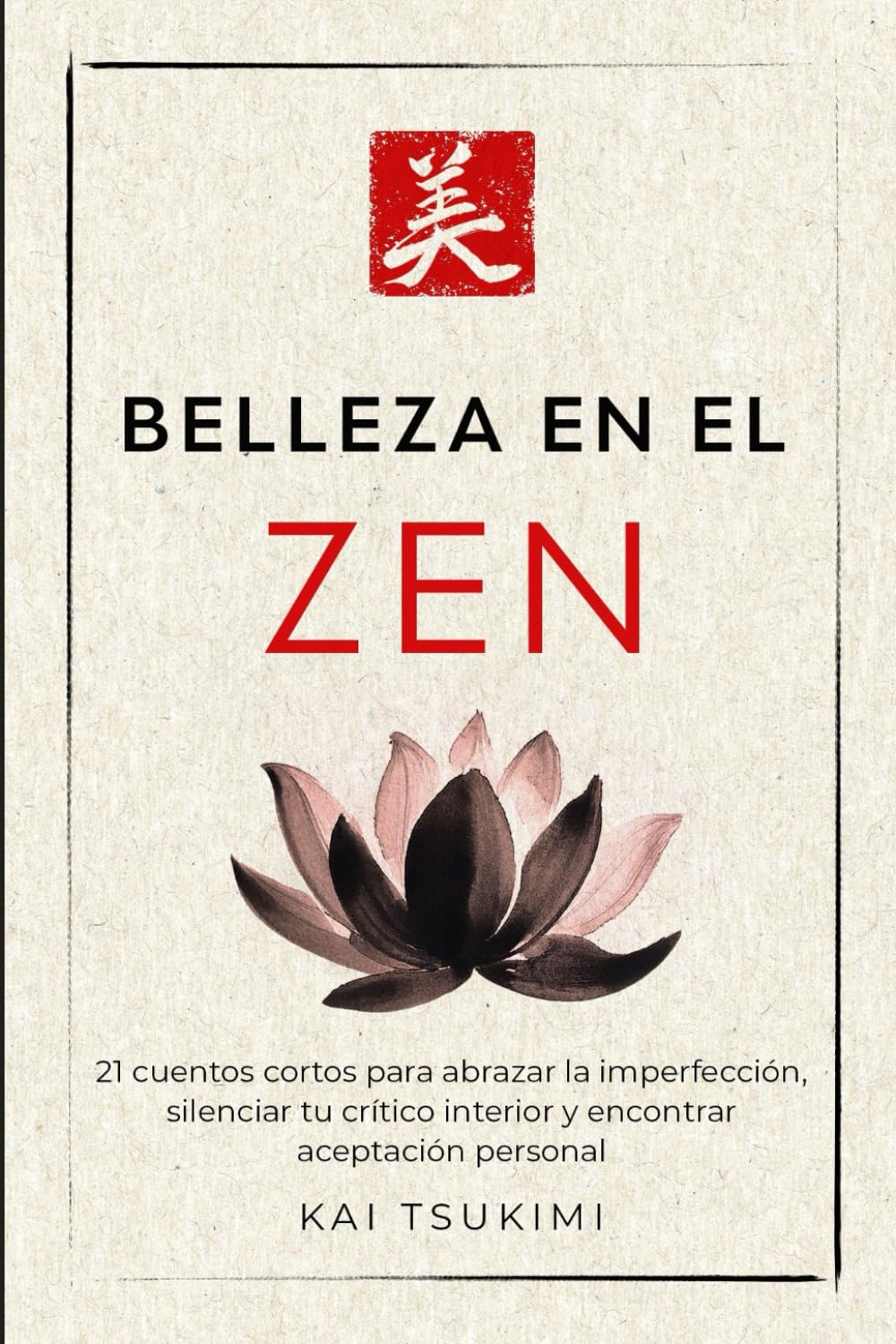 Belleza en el zen: 21 cuentos cortos para abrazar la imperfección, silenciar tu crítico interior y encontrar aceptación personal - Incluye reflexiones