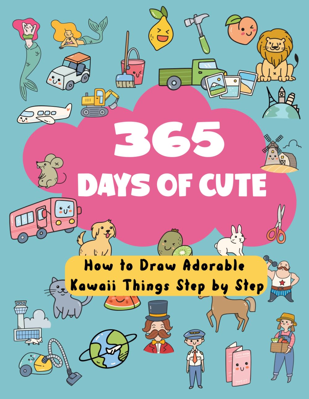 365 Days of Cute:: How to Draw Adorable Kawaii Things Step by Step