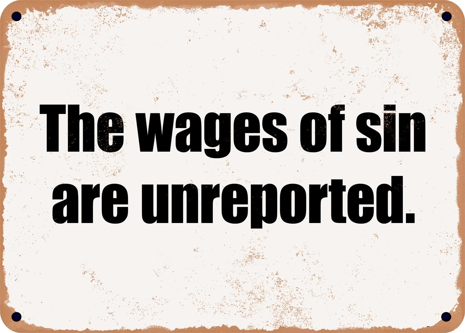 Miaomansenstore Metal Sign - The Wages Of Sin Are Unreported Home Decor