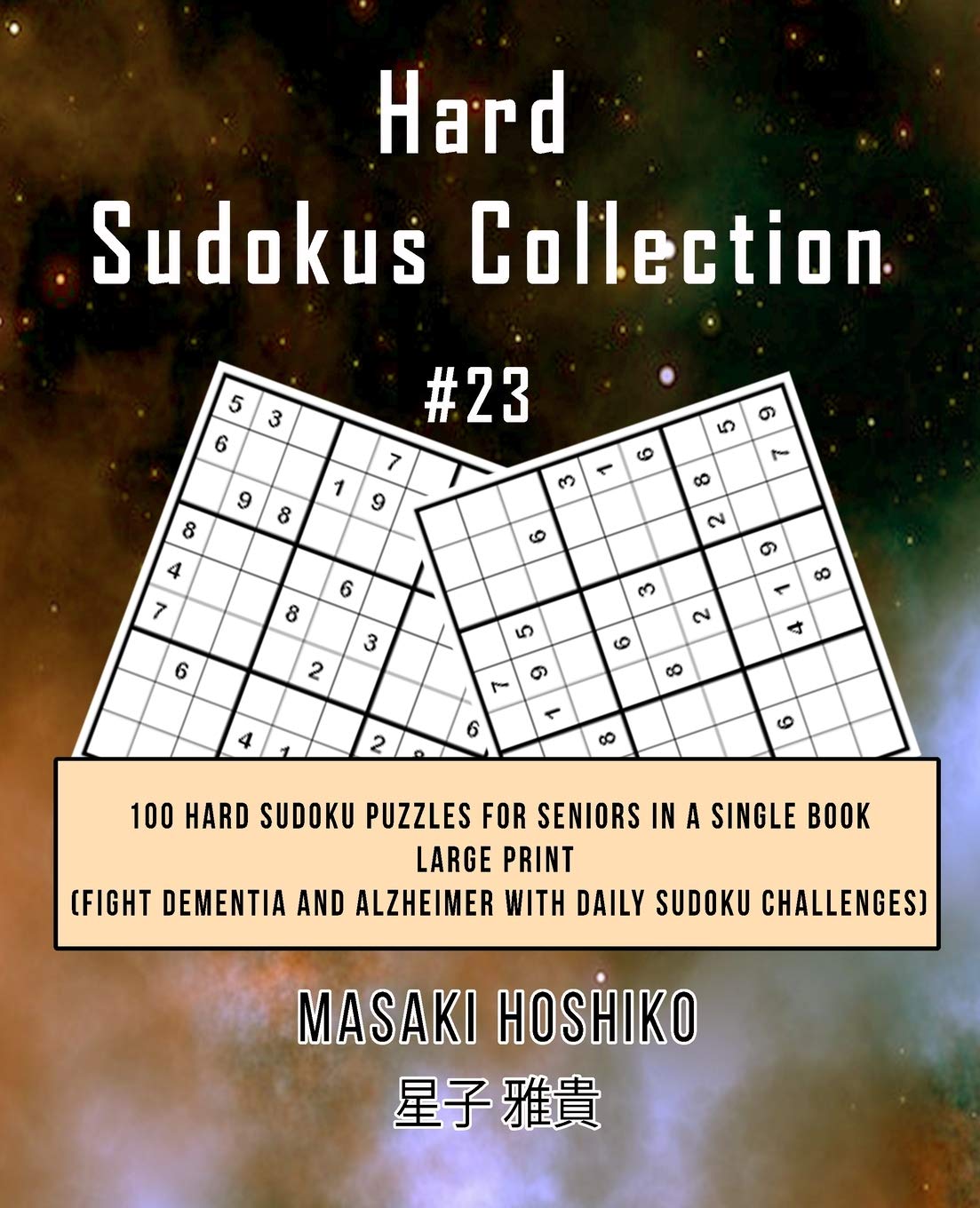Hard Sudokus Collection #23: 100 Hard Sudoku Puzzles For Seniors In A Single Book--Large Print (Fight Dementia And Alzheimer With Daily Sudoku Challenges)