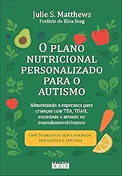 O plano nutricional personalizado para o autismo: alimentando a esperança para crianças com TEA, TDAH, ansiedade e atrasos no neurodesenvolvimento
