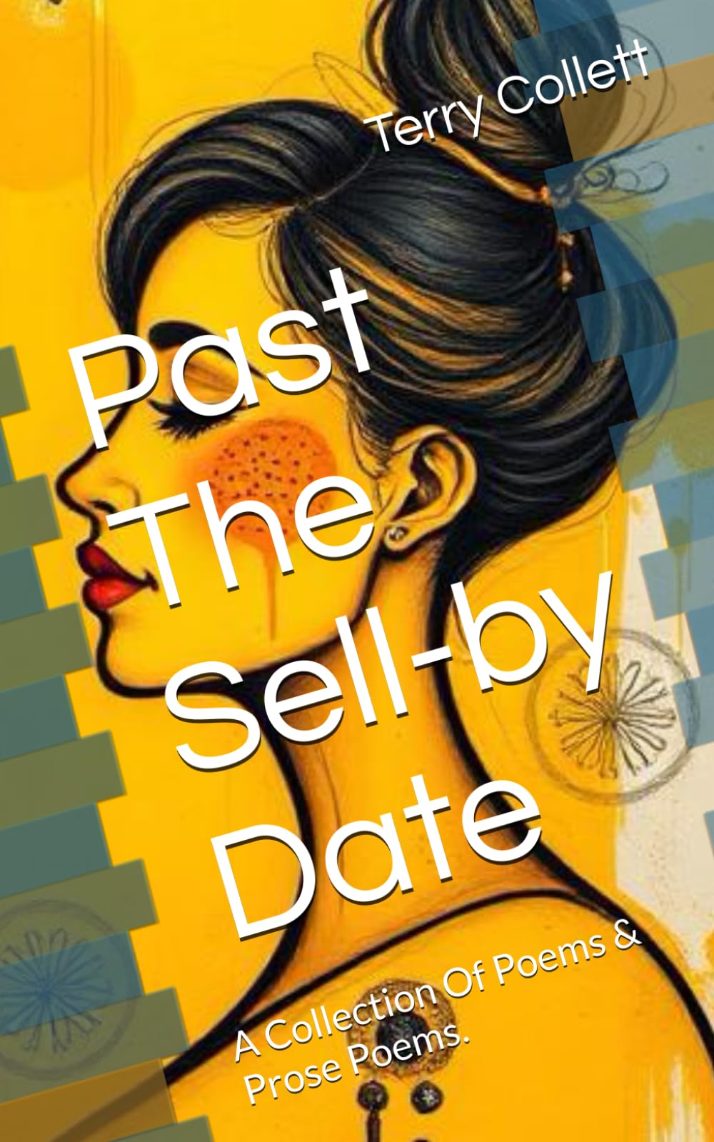Past The Sell-by Date: A Collection Of Poems & Prose Poems.