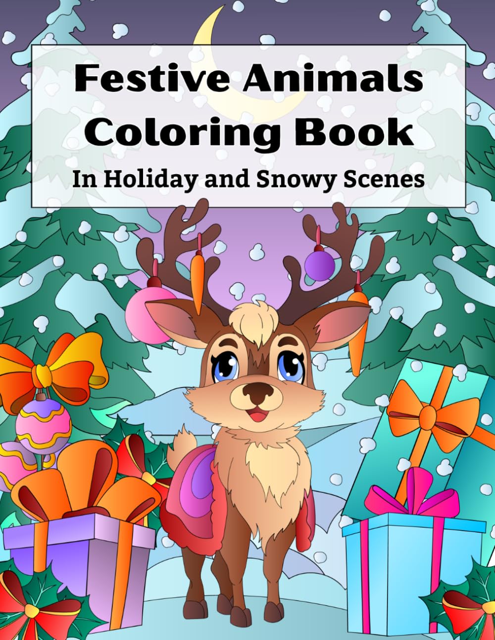 Festive Animals Coloring Book: Cute Cozy Winter Animals in Holiday and Snowy Scenes, Easy Bold Coloring Pages for Relaxation, Kids Ages 4-12